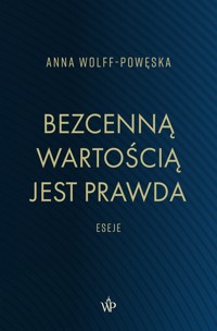 Bezcenną wartością jest prawda Eseje - Wolff-Powęska Anna - książka