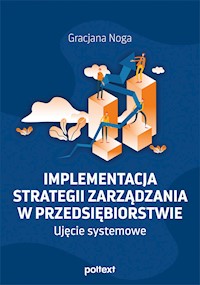 Implementacja strategii zarządzania w przedsiębiorstwie. Ujęcie systemowe - Noga Gracjana - ebook