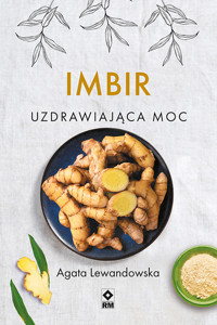 Imbir. Uzdrawiajaca moc - Agata Lewandowska - ebook