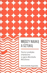 Miedzy nauką a sztuką. - Kukiełko-Rogozińska Kalina - książka