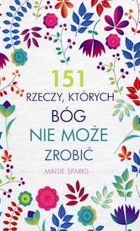 151 rzeczy których Bóg nie może zrobić - Sparks Maisie - książka