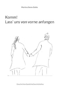 Komm! Lass' uns von vorne anfangen - Martina Siems-Dahle - ebook