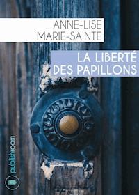 La liberté des papillons - Anne-Lise Marie Sainte - ebook