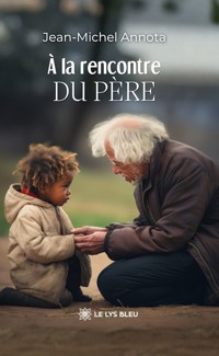 À la rencontre du Père - Jean-Michel Annota - ebook