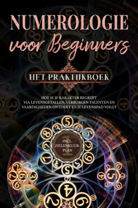 Numerologie voor beginners - Het praktijkboek: Hoe je je karakter begrijpt via levensgetallen, verborgen talenten en vaardigheden ontdekt en je levenspad volgt | incl. zielenkuur-plan - Sophia Perlich - ebook