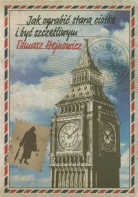Jak ograbić starą ciotkę i być szczęśliwym - Hejnowicz Tomasz - książka