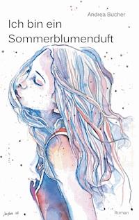 Ich bin ein Sommerblumenduft - Andrea Bucher - ebook