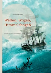 Wellen, Wogen, Himmelsbogen - Vera Hewener - ebook