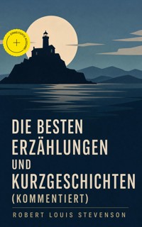 Die besten Erzählungen und Kurzgeschichten (Kommentiert) - Robert Louis Stevenson - ebook