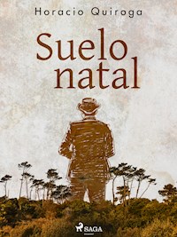Suelo natal - Horacio Quiroga - ebook