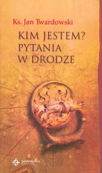 Kim jestem? Pytania w drodze - Twardowski Jan - książka