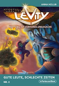Mission: Levity - Rettung ist Verhandlungssache - Gute Leute, schlechte Zeiten (Nr. 2) - Anna Holub - ebook