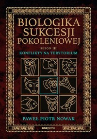 Biologika Sukcesji Pokoleniowej. Sezon 3. Fotel i biurko. Konflikty na terytorium - Nowak Paweł Piotr - książka