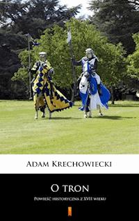 O tron (kanwa serialu: „Czarne chmury”). Powieść historyczna z XVII wieku - Adam Krechowiecki - ebook