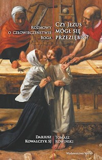 Czy Jezus mógł się przeziębić? - Dariusz Kowalczyk SJ, Tomasz Rowiński - ebook