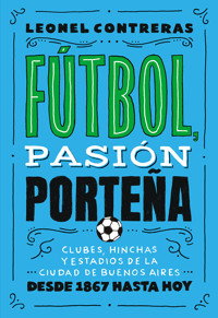 Fútbol, pasión porteña - Leonel Contreras - ebook