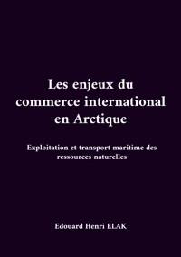 Les enjeux du commerce international en Arctique - Edouard Henri Elak - ebook