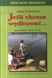 Jeśli chcesz wędkować... - Janusz Dobrzelecki - ebook