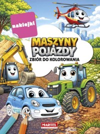 Maszyny i pojazdy. Zbiór do kolorowania z naklejkami - zbiorowa praca - książka