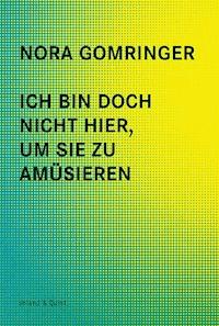 Ich bin doch nicht hier, um Sie zu amüsieren - Nora Gomringer - ebook