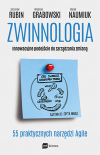 Zwinnologia. Innowacyjne podejście do zarządzania zmianą - Jarosław Rubin, Wiesław Grabowski, Marek Naumiuk - książka