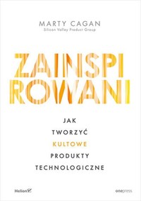 Zainspirowani Jak tworzyć kultowe produkty technologiczne - Cagan Marty - książka