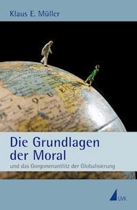Die Grundlagen der Moral - Klaus E. Müller - ebook