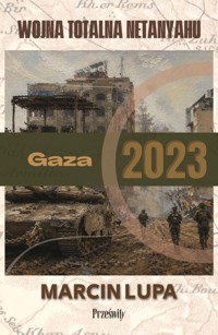 Gaza 2023: wojna totalna Netanyahu - Marcin Jerzy Lupa - książka