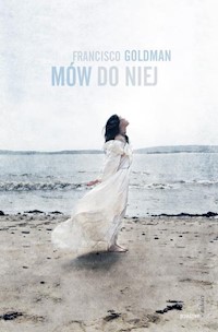 Mów do niej - Francisco Goldman - książka