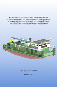 Nachweis der Realisierbarkeit eines innovativen Antriebskonzeptes für Binnenschiffe in Bezug auf die Gefährdungspotentiale mittels des risikobasierten Entwurfes am Beispiel des Schubbootes ELEKTRA - Anna Loewe - ebook