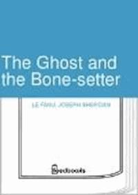 The Ghost and the Bone-setter - Joseph Sheridan Le.Fanu - darmowy ebook