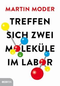 Treffen sich zwei Moleküle im Labor - Martin Moder - ebook
