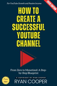 How to Create a Successful YouTube Channel: - Ryan Cooper - ebook