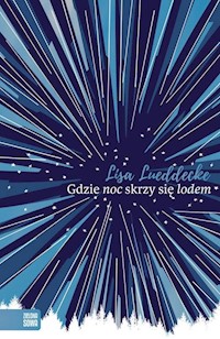 Gdzie noc skrzy się lodem - Lisa Lueddecke - książka