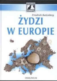 Żydzi w Europie: Proces rozwoju mniejszości żydowskiej w nieżydowskim środowisku Europy 1650 – 1933 - Friedrich Battenberg - ebook