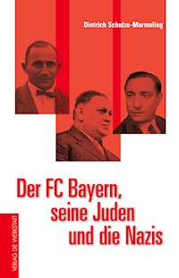 Der FC Bayern, seine Juden und die Nazis - Dietrich Schulze-Marmeling - ebook