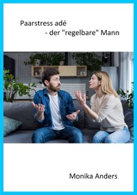 Paarstress adé - der "regelbare" Mann - Monika Anders - ebook
