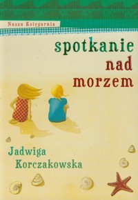 Spotkanie nad morzem - Korczakowska Jadwiga - książka