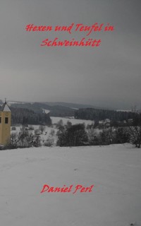 Hexen und Teufel in Schweinhütt Eine Bayerische Grusel Weihraz Horror Geschichte - Daniel Perl - ebook