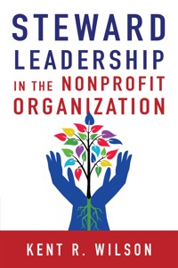 Steward Leadership in the Nonprofit Organization - Kent R. Wilson - ebook