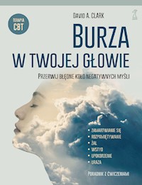 BURZA W TWOJEJ GŁOWIE. Przerwij błędne koło negatywnych myśli - David A. Clark - ebook