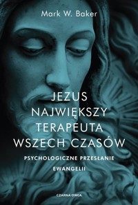 Jezus Największy terapeuta wszech czasów - Mark Baker - książka