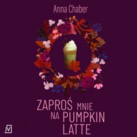 Zaproś mnie na pumpkin latte - Chaber Anna - audiobook