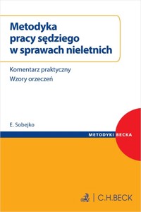 Metodyka pracy sędziego w sprawach nieletnich. Komentarz praktyczny, wzory orzeczeń - SSR Eugeniusz Sobejko - książka
