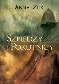 Szpiedzy i pokutnicy - Żuk Anna - książka