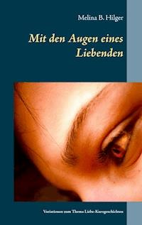 Mit den Augen eines Liebenden - Melina B. Hilger - ebook