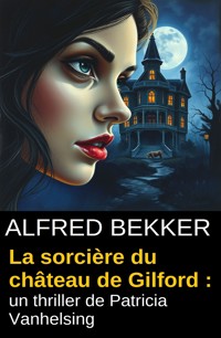 La sorcière du château de Gilford : un thriller de Patricia Vanhelsing - Alfred Bekker - ebook