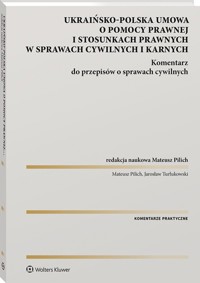 Polsko-Ukraińska umowa o pomocy prawnej i stosunkach prawnych w sprawach cywilnych i karnych - Pilich Mateusz, Turłukowski Jarosław - książka