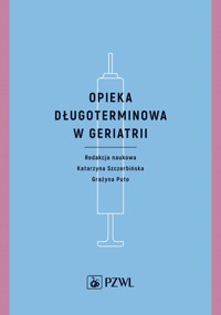 Opieka długoterminowa w geriatrii - Grażyna Puto, Katarzyna Szczerbińska - książka