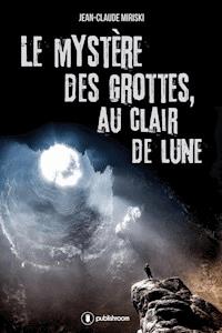 Le mystère des grottes, au Clair de Lune - Jean-Claude Miriski - ebook